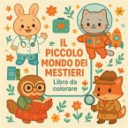 Il piccolo mondo dei mestieri - Libro da colorare Il piccolo mondo dei mestieri - Libro da colorare