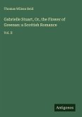 Gabrielle Stuart, Or, the Flower of Greenan: a Scottish Romance