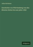 Geschichte von Württemberg von den ältesten Zeiten bis zum jahre 1856