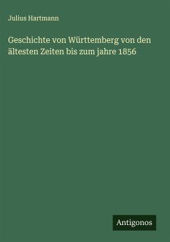 Cover Geschichte von Württemberg von den ältesten Zeiten bis zum jahre 1856