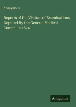 Reports of the Visitors of Examinations Deputed By the General Medical Council in 1874 - Anonymous