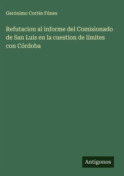 Refutacion al informe del Comisionado de San Luis en la cuestion de límites con Córdoba - Fúnes, Gerónimo Cortés