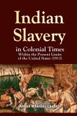 Indian Slavery in Colonial Times Within the Present Limits of the United States