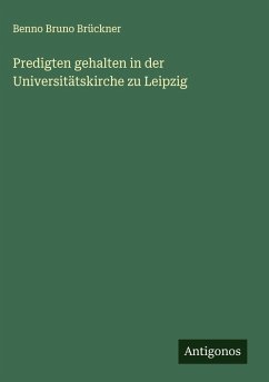 Predigten gehalten in der Universitätskirche zu Leipzig - Brückner, Benno Bruno