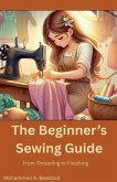 The Beginner's Sewing Guide The Beginner's Sewing Guide