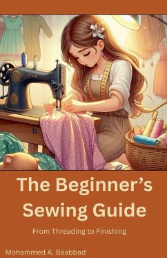 The Beginner's Sewing Guide - Baabbad, Mohammed The Beginner's Sewing Guide - Baabbad, Mohammed