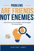 Problems Are Friends Not Enemies Problems Are Friends Not Enemies