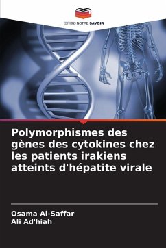 Polymorphismes des gènes des cytokines chez les patients irakiens atteints d'hépatite virale - Al-Saffar, Osama; Ad'hiah, Ali Polymorphismes des gènes des cytokines chez les patients irakiens atteints d'hépatite virale - Al-Saffar, Osama; Ad'hiah, Ali