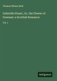Gabrielle Stuart, Or, the Flower of Greenan: a Scottish Romance