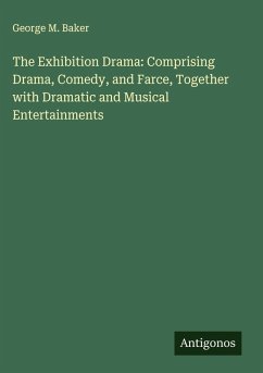 Cover The Exhibition Drama: Comprising Drama, Comedy, and Farce, Together with Dramatic and Musical Entertainments