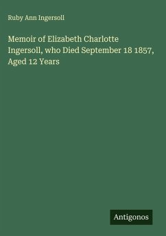 Memoir of Elizabeth Charlotte Ingersoll, who Died September 18 1857, Aged 12 Years - Ingersoll, Ruby Ann