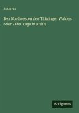 Der Nordwesten des Thüringer Waldes oder Zehn Tage in Ruhla Der Nordwesten des Thüringer Waldes oder Zehn Tage in Ruhla