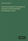 Kunstarchæologische Vorlesungen im Anschluss an das Akademische Kunstmuseum in Bonn Kunstarchæologische Vorlesungen im Anschluss an das Akademische Kunstmuseum in Bonn