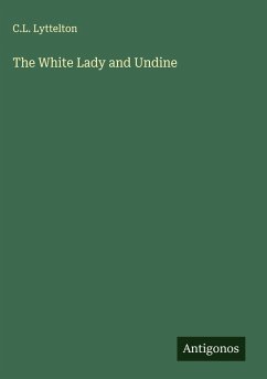 The White Lady and Undine - Lyttelton, C. L.