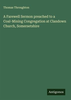 A Farewell Sermon preached to a Coal-Mining Congregation at Clandown Church, Somersetshire - Throughton, Thomas