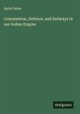 Colonization, Defence, and Railways in our Indian Empire Colonization, Defence, and Railways in our Indian Empire