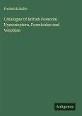 Catalogue of British Fossorial Hymenoptera, Formicidae and Vespidae