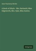 A Book of Sibyls - Mrs. Barbauld, Miss Edgeworth, Mrs. Opie, Miss Austen. A Book of Sibyls - Mrs. Barbauld, Miss Edgeworth, Mrs. Opie, Miss Austen.