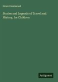 Stories and Legends of Travel and History, for Children