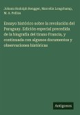 Ensayo histórico sobre la revolución del Paraguay. Edición especial precedida de la biografía del tirano Francia, y continuada con algunos documentos y observaciones históricas
