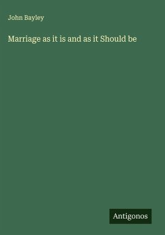 Marriage as it is and as it Should be - Bayley, John