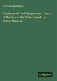 Catalogue of the Coleopterous Insects of Madeira in the Collection of the British Museum Catalogue of the Coleopterous Insects of Madeira in the Collection of the British Museum