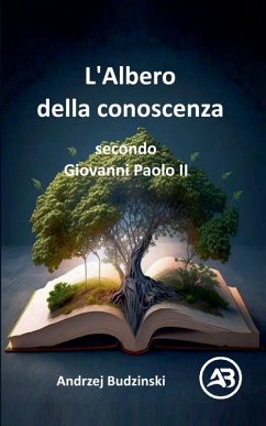 L'Albero della conoscenza secondo Giovanni Paolo II - Budzinski, Andrzej L'Albero della conoscenza secondo Giovanni Paolo II - Budzinski, Andrzej