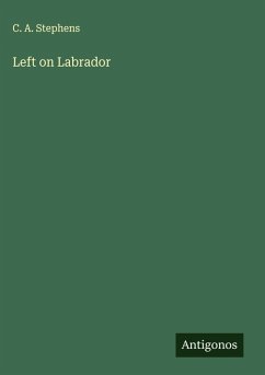 Left on Labrador - Stephens, C. A.