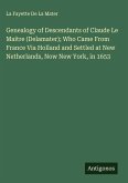 Genealogy of Descendants of Claude Le Maitre (Delamater); Who Came From France Via Holland and Settled at New Netherlands, Now New York, in 1653