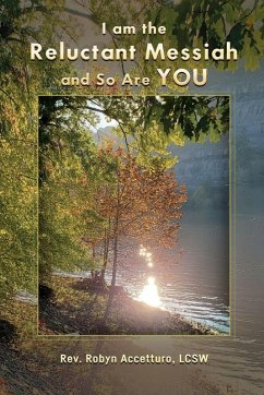 I am the Reluctant Messiah and So Are YOU - Accetturo, Robyn I am the Reluctant Messiah and So Are YOU - Accetturo, Robyn