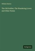 The Old Soldier; The Wandering Lover; and Other Poems