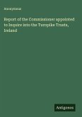Report of the Commissioner appointed to Inquire into the Turnpike Trusts, Ireland