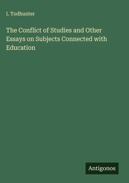 The Conflict of Studies and Other Essays on Subjects Connected with Education