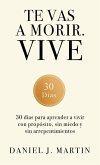 Te vas a morir. Vive Te vas a morir. Vive