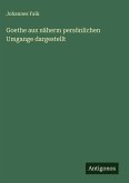 Goethe aus näherm persönlichen Umgange dargestellt Goethe aus näherm persönlichen Umgange dargestellt