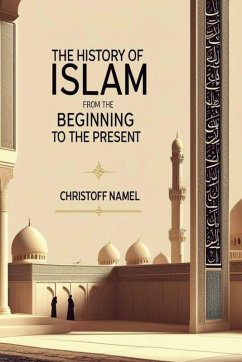 The History of Islam from the beginning to the present - Namel, Christoff The History of Islam from the beginning to the present - Namel, Christoff