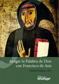 Acoger la palabra de Dios con Francisco de Asís Acoger la palabra de Dios con Francisco de Asís