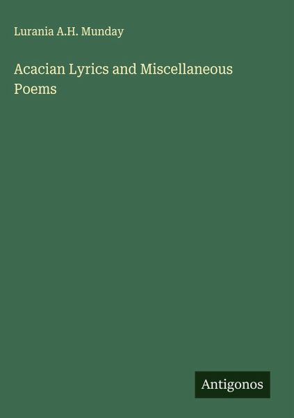 Acacian Lyrics and Miscellaneous Poems Acacian Lyrics and Miscellaneous Poems
