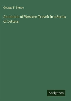 Ancidents of Western Travel: In a Series of Letters - Pierce, George F.
