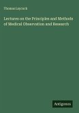 Lectures on the Principles and Methods of Medical Observation and Research