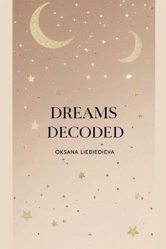 Dreams Decoded - Liebiedieva, Oksana Dreams Decoded - Liebiedieva, Oksana