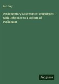 Parliamentary Government considered with Reference to a Reform of Parliament