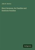 Short Sermons, for Families and Destitute Parishes