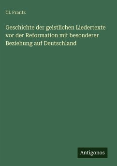 Cover Geschichte der geistlichen Liedertexte vor der Reformation mit besonderer Beziehung auf Deutschland