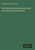 Der Felddienst der leichten Infanterie nach ihrer neuen Bewaffnung Der Felddienst der leichten Infanterie nach ihrer neuen Bewaffnung