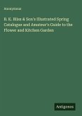 B. K. Bliss & Son's Illustrated Spring Catalogue and Amateur's Guide to the Flower and Kitchen Garden B. K. Bliss & Son's Illustrated Spring Catalogue and Amateur's Guide to the Flower and Kitchen Garden