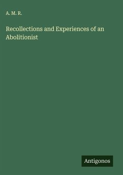 Recollections and Experiences of an Abolitionist - A. M. R.