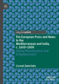 The European Press and News in the Mediterranean and India, c. 1650-1800 (eBook, PDF) The European Press and News in the Mediterranean and India, c. 1650-1800 (eBook, PDF)