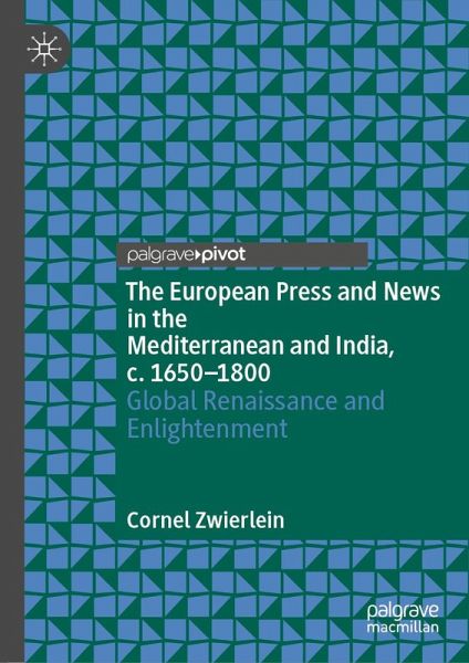 The European Press and News in the Mediterranean and India, c. 1650-1800 (eBook, PDF)
