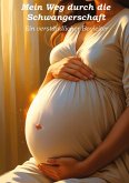 Mein Weg durch die Schwangerschaft - Ein verständlicher Begleiter